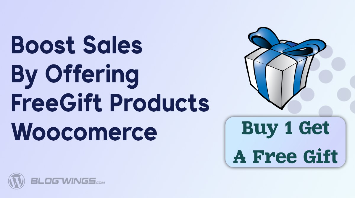 How To Boost Your Sales By Offering FreeGift Products In WooCommerce